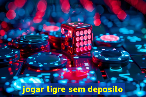 jogar tigre sem deposito